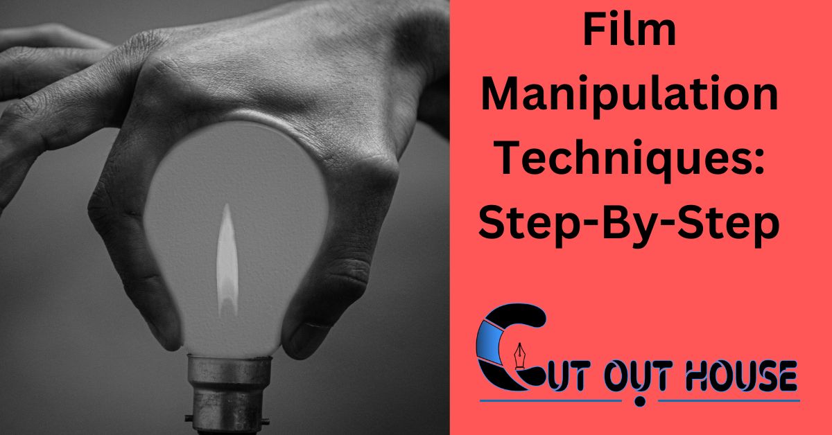 Film Manipulation Techniques: Step-By-Step