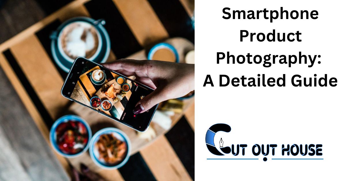 Smartphone Product Photography: A Detailed Guide