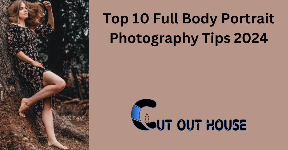 Top 10 Full Body Portrait Photography Tips 2024