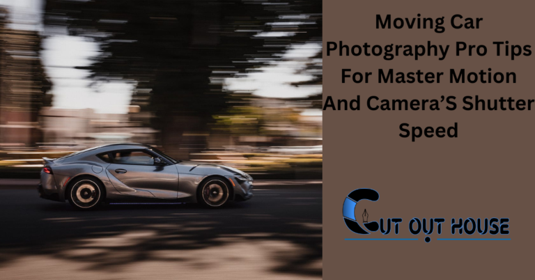 Moving Car Photography Pro Tips For Master Motion And Camera’S Shutter Speed