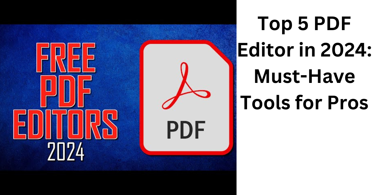 Top 5 PDF Editor in 2024: Must-Have Tools for Pros