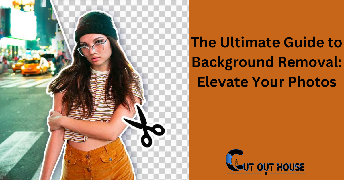 The Ultimate Guide to Background Removal: Elevate Your Photos